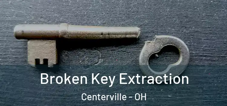Broken Key Extraction Centerville - OH