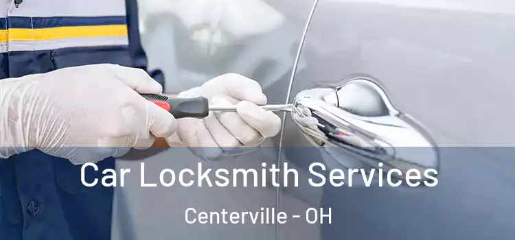 Car Locksmith Services Centerville - OH