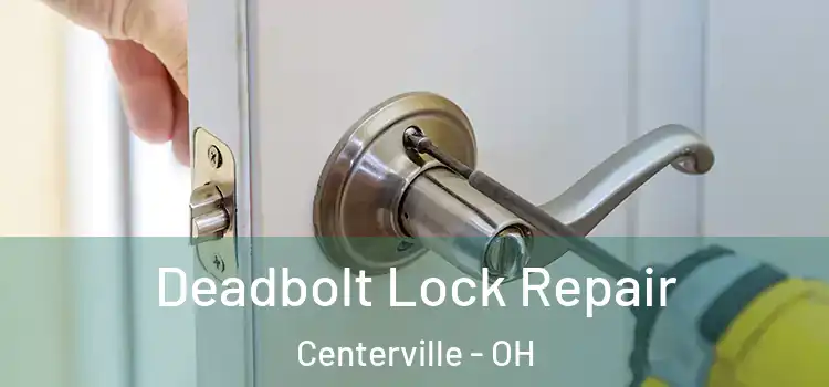 Deadbolt Lock Repair Centerville - OH