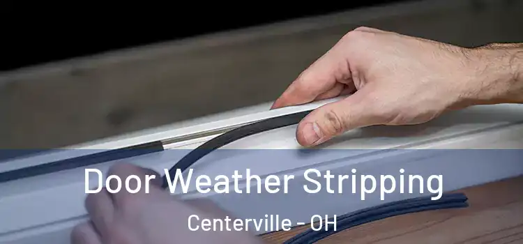 Door Weather Stripping Centerville - OH